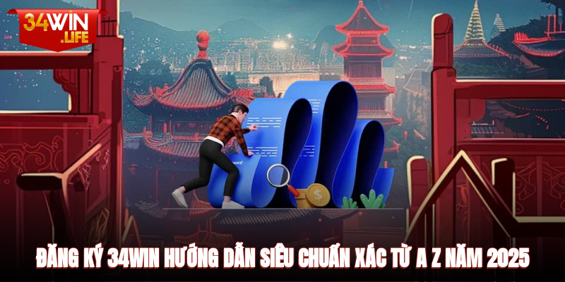 Đăng Ký 34WIN - Hướng Dẫn Siêu Chuẩn Xác Từ A - Z Năm 2025