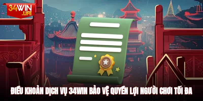 Điều khoản dịch vụ 34WIN bảo vệ quyền lợi người chơi tối đa
