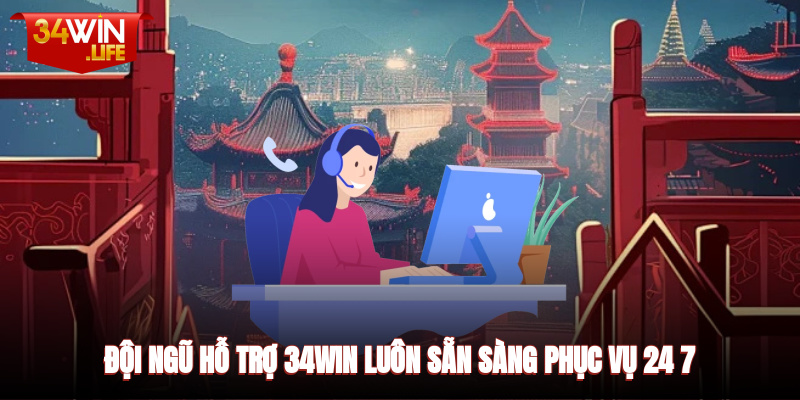 Đội ngũ hỗ trợ 34WIN luôn sẵn sàng phục vụ 24/7 tận tâm giải đáp