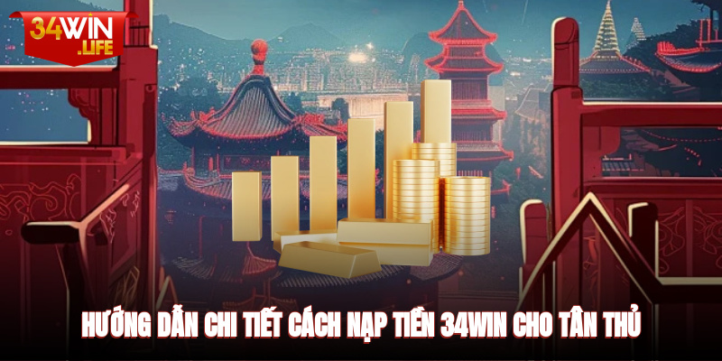 Hướng dẫn chi tiết cách nạp tiền 34WIN cho tân thủ