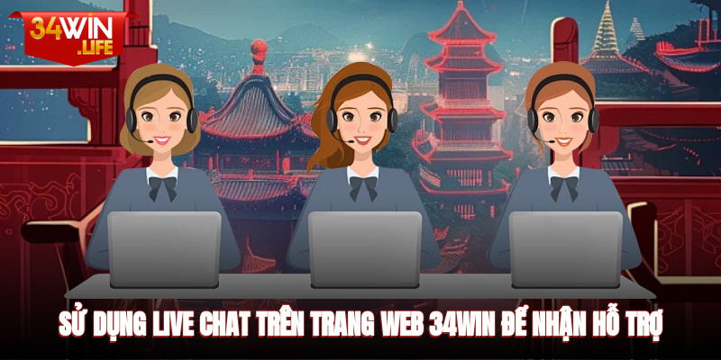 Sử dụng live chat trên trang web 34WIN để nhận hỗ trợ nhanh chóng